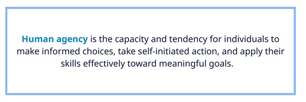 Call-out box explains that human agency is the ability of individuals to make informed decisions, act on their own initiative, and use their skills effectively to achieve meaningful goals.